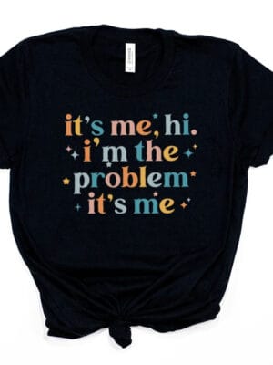 Hi I'm The Problem It's Me T-Shirt – black