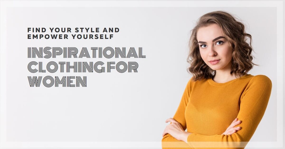 Inspirational Clothing for Women: Elevating Style with Empowering Designs