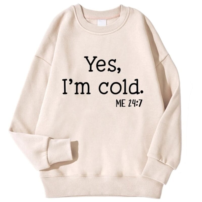 Yes I'm Cold Sweatshirt – beige