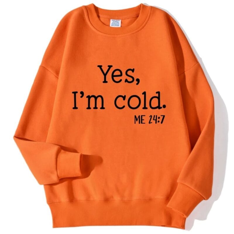 Yes I'm Cold Sweatshirt – orange