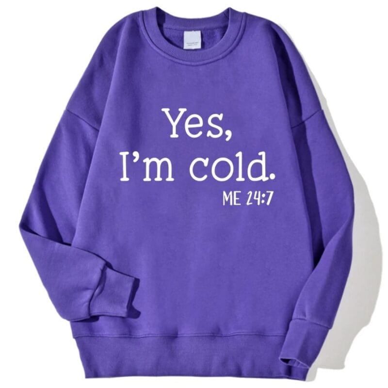 Yes I'm Cold Sweatshirt – purple