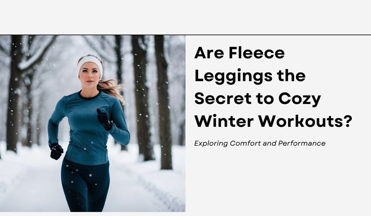 Are Fleece Leggings the Secret to Cozy Winter Workouts? Exploring Comfort and Performance