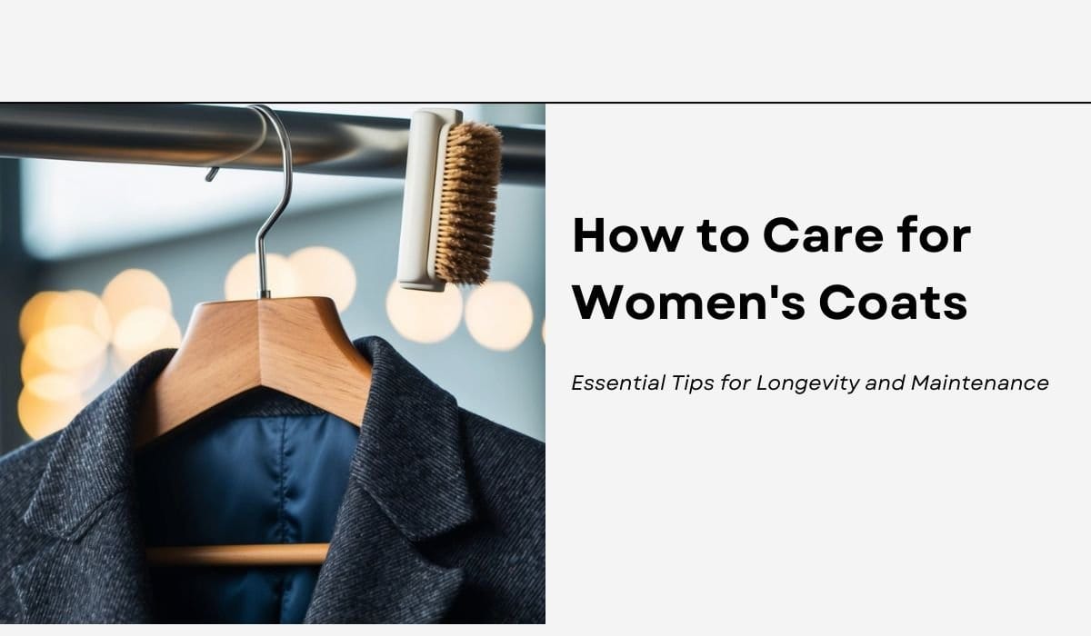 How to Care for Women's Coats: Essential Tips for Longevity and Maintenance