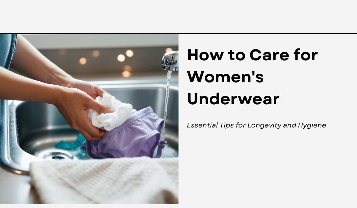 How to Care for Women's Underwear: Essential Tips for Longevity and Hygiene