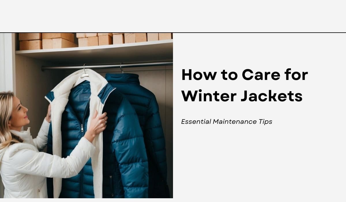 How to Care for Winter Jackets Essential Maintenance Tips