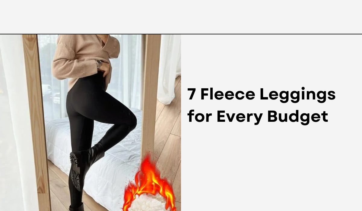 Top 7 Fleece Leggings for Every Budget